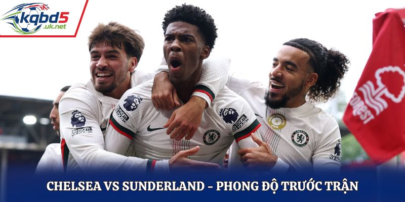 Soi kèo Chelsea vs Sunderland - thống kê kết quả ra sân gần nhất