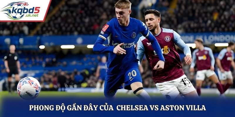 Phong độ trước trận đấu của Chelsea vs Aston Villa