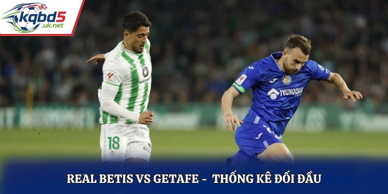 Thống kê đối đầu giữa Real Betis vs Getafe