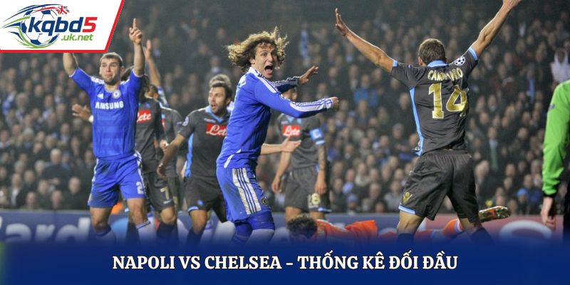 Soi kèo Napoli vs Chelsea từ lịch sử gặp mặt